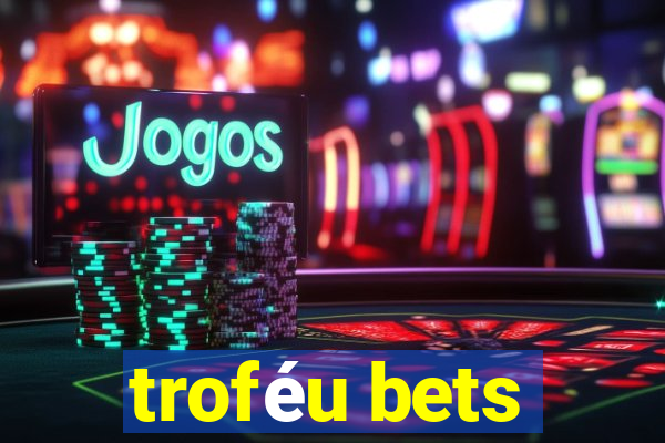 troféu bets